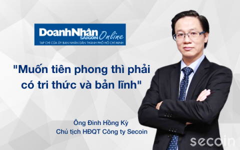 Ông Đinh Hồng Kỳ - Chủ tịch HĐQT Công ty Secoin: Muốn tiên phong thì phải có tri thức và bản lĩnh